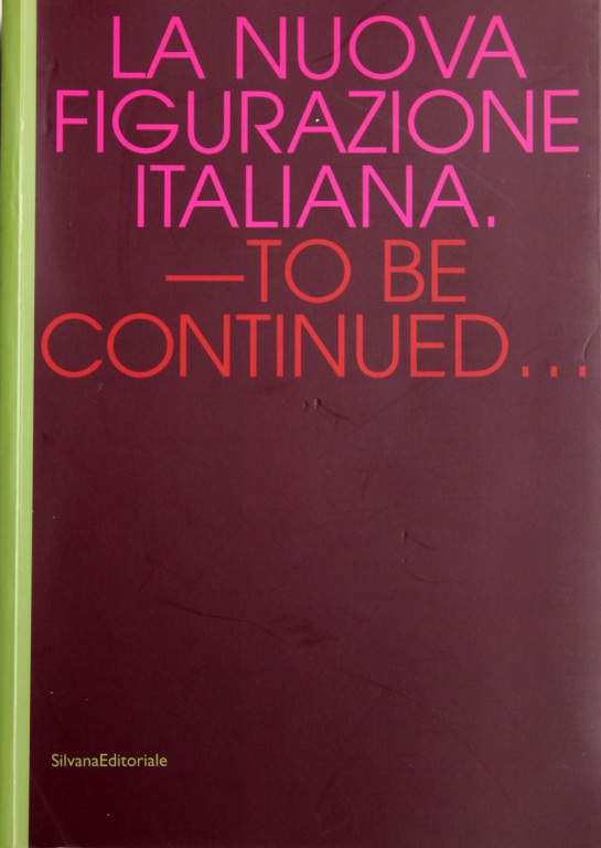 La Nuova Figurazione Italiana -  To Be Continued